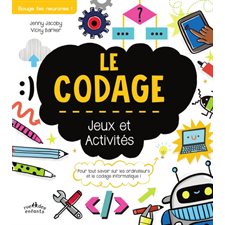Le codage : Jeux et activités : Pour tout savoir sur les ordinateurs et le codage informatique !