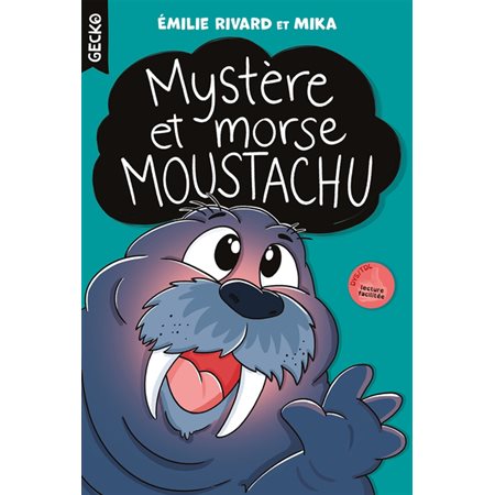 Mystère et morse moustachu : Gecko : 6-8