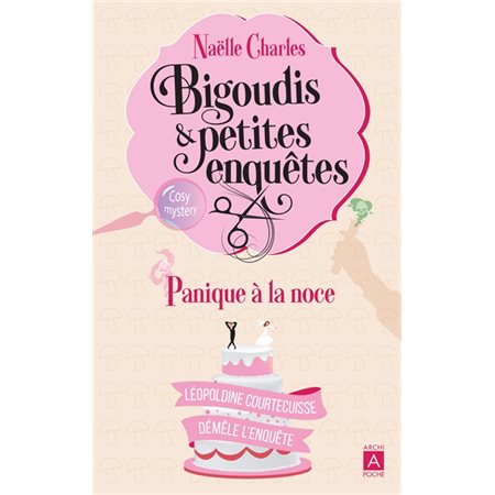 Panique à la noce : Bigoudis & petites enquêtes : Léopoldine Courtecuisse démêle l'enquête : POL