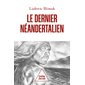Le dernier Néandertalien : comprendre comment meurent les hommes