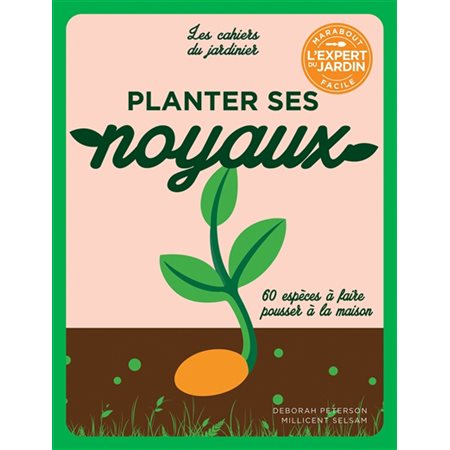 Planter ses noyaux : 60 espèces à faire pousser à la maison