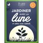 Jardiner avec la Lune : Et autres soins naturels : L'expert du jardin facile. Les cahiers du jardinier