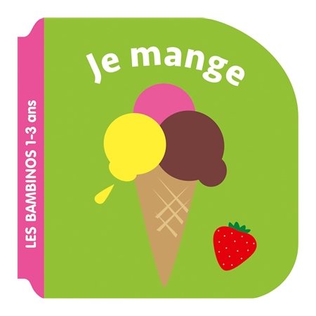 Je mange : Bambinos. 1-3 ans : Livre cartonné