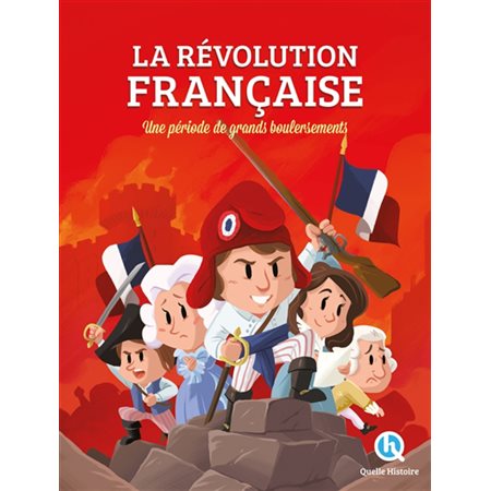 La Révolution française : Une période de grands bouleversements : Quelle histoire !