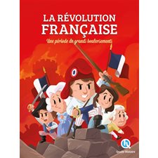 La Révolution française : Une période de grands bouleversements : Quelle histoire !