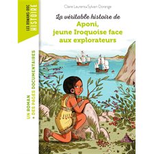 La véritable histoire de Aponi, jeune Iroquoise face aux explorateurs : Bayard poche. Les romans-doc. Histoire : 6-8