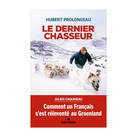 Le dernier chasseur : Comment un Français s'est réinventé au Groenland