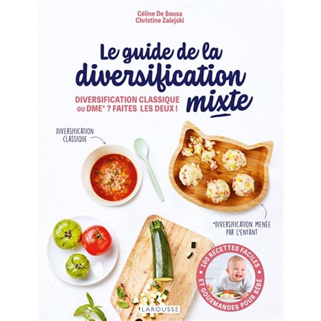 Le guide de la diversification mixte : Diversification classique ou DME ? Faites les deux ! : 100 recettes faciles et gourmandes pour bébé