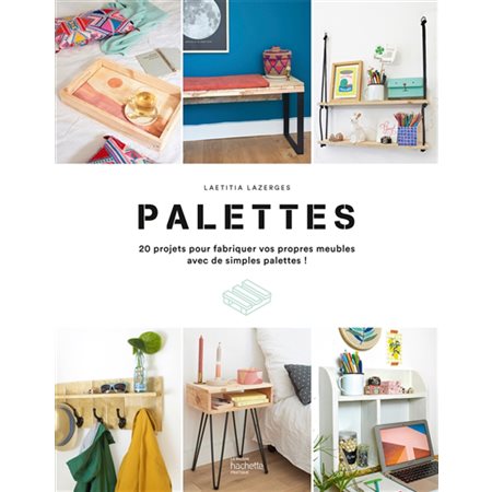 Palettes : 20 projets pour fabriquer vos propres meubles avec de simples palettes !