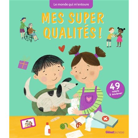 Mes super qualités ! : 49 volets à soulever : Le monde qui m'entoure : Livre cartonné