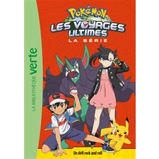 Pokémon : Les voyages ultimes T.21 : Un défi rock'n'roll : Bibliothèque verte : 6-8