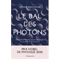 Le bal des photons : D'Einstein à la téléportation quantique, les mystères de l'intrication