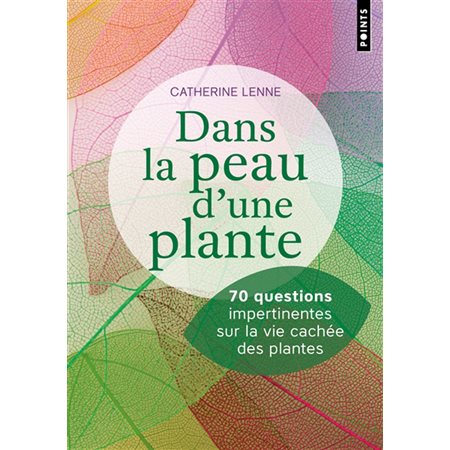 Dans la peau d'une plante : 70 questions impertinentes sur la vie cachée des plantes