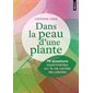 Dans la peau d'une plante : 70 questions impertinentes sur la vie cachée des plantes