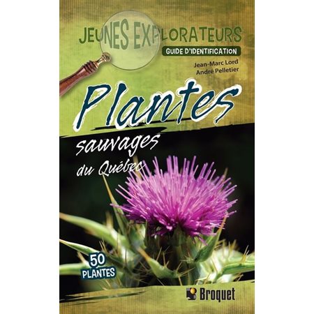 Plantes sauvages du Québec : Guide d''dentification : Jeunes explorateurs