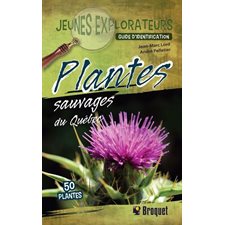 Plantes sauvages du Québec : Guide d''dentification : Jeunes explorateurs