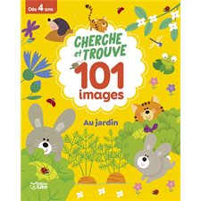 Au jardin : Cherche et trouve 101 images : Dès 4 ans