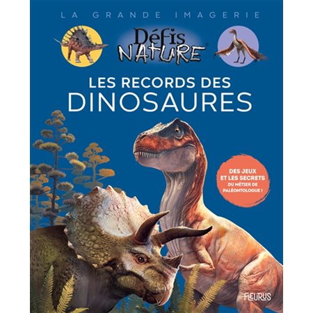 Les records des dinosaures : Des jeux et les secrets du métier de paléontologue ! : La grande imagerie. Défis nature