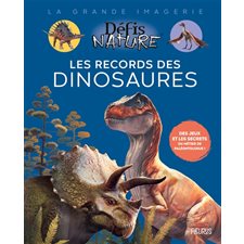 Les records des dinosaures : Des jeux et les secrets du métier de paléontologue ! : La grande imagerie. Défis nature