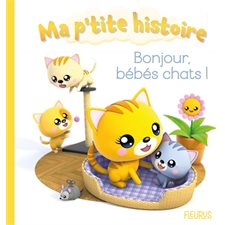 Bonjour, bébés chats ! : Ma p'tite histoire : Livre cartonné