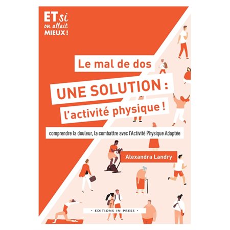 Le mal de dos, une solution : L'activité physique ! : Comprendre la douleur, la combattre avec l'Activité physique adaptée