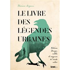Le livre des légendes urbaines : Histoires étranges, entités et croyances du monde entier