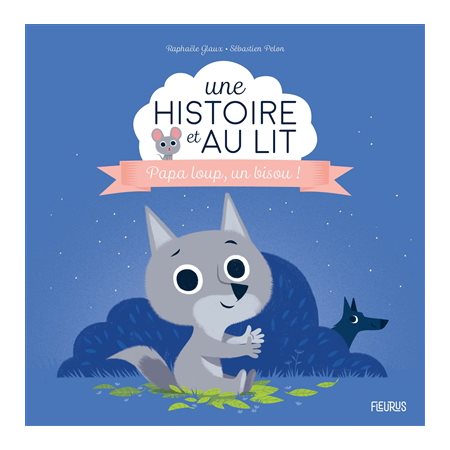 Papa loup, un bisou ! : Une histoire au lit ! : AVC