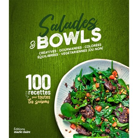 Salades & bowls : Créatives, gourmandes, colorées, équilibrées, végétariennes (ou non) : 100 recettes pour toutes les saisons