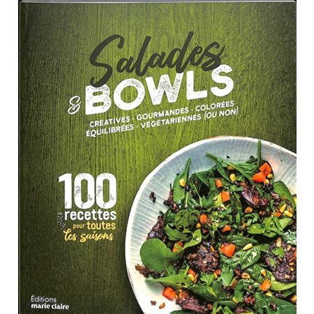 Salades & bowls : Créatives, gourmandes, colorées, équilibrées, végétariennes (ou non) : 100 recettes pour toutes les saisons