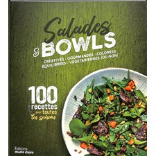 Salades & bowls : Créatives, gourmandes, colorées, équilibrées, végétariennes (ou non) : 100 recettes pour toutes les saisons