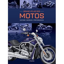 Grand atlas des motos : Histoire, modèles, performances