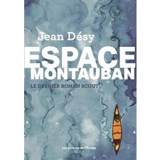 Espace Montauban : Le dernier roman scout : Nouvelle édition : 9-11