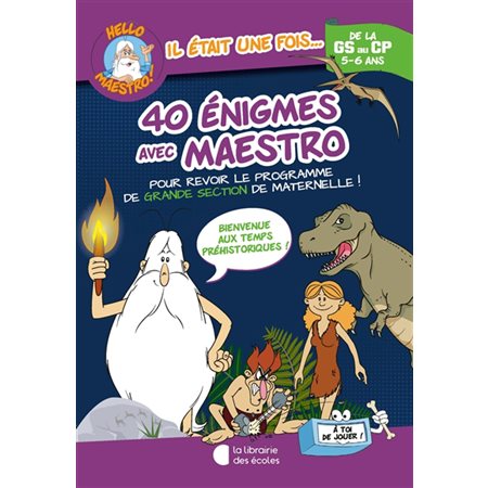 40 énigmes avec Maestro, de la GS au CP, 5-6 ans : Pour revoir le programme de grande section de maternelle ! : Bienvenue aux temps préhistoriques !