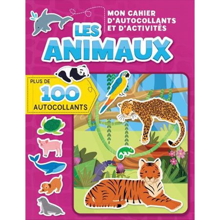 Les animaux : Mon cahier d'autocollants et d'activités : Plus de 100 autocollants : 3+