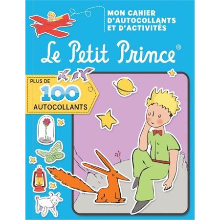 Le Petit Prince : Mon cahier d'autocollants et d'activités : Plus de 100 autocollants : 3+