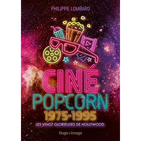 Ciné popcorn : 1975-1995 : Les vingt glorieuses de Hollywood