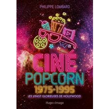 Ciné popcorn : 1975-1995 : Les vingt glorieuses de Hollywood