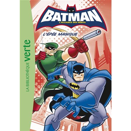 Batman : L'alliance des héros T.02 : L'épée magique : Bibliothèque verte : 6-8