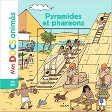 Pyramides et pharaons : Mes docs animés : 3 / 6 ans