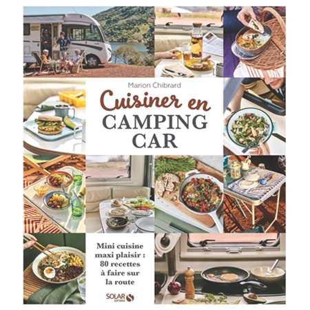 Cuisiner en camping-car : Mini cuisine maxi plaisir : 80 recettes à faire sur la route