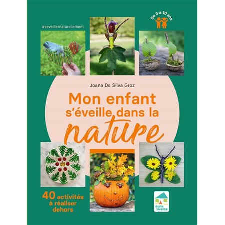 Mon enfant s'éveille dans la nature : 40 activités à réaliser dehors : De 3 à 10 ans