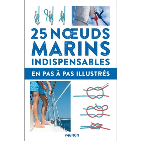 25 noeuds marins indispensables : En pas-à-pas illustrés