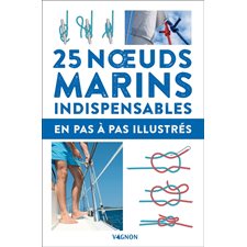 25 noeuds marins indispensables : En pas-à-pas illustrés