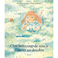 C'est beaucoup de soucis d'élever un doudou : Pastel : Couverture rigide