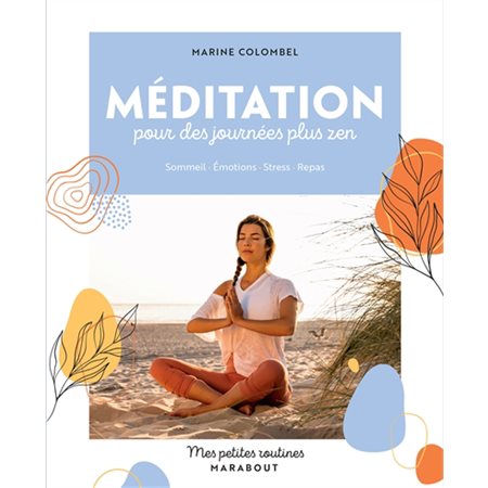 Méditation pour des journées plus zen : Sommeil, émotions, stress, repas