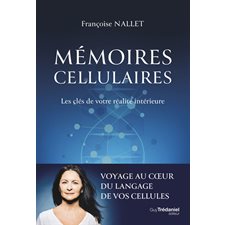 Mémoires cellulaires : Les clés de votre réalité intérieure