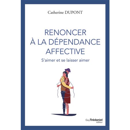 Renoncer à la dépendance affective : S'aimer et se laisser aimer