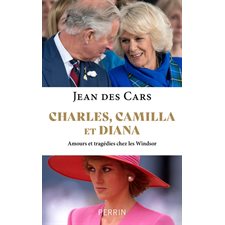 Charles, Camilla et Diana : Amours et tragédies chez les Windsor