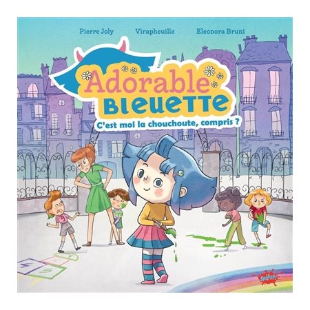 C'est moi la chouchoute, compris ? : Adorable Bleuette : Couverture rigide