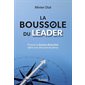 La boussole du leader : Prenez la bonne direction dans vos vies pro et perso
